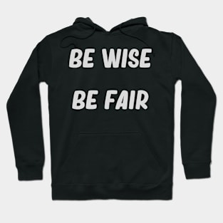 Be wise, be fair. Hoodie